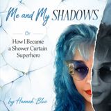Me and My Shadows: Or How I Became a Shower Curtain Superhero