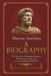 Marcus Aurelius: A Biography: The Life of the Philosopher Emperor, His Stoicism, and the Keys to Understanding Meditations