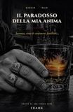 IL PARADOSSO DELLA MIA ANIMA: sostanze,sesso,viaggi & sentimenti familiari