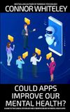 Could Apps Improve Our Mental Health?: A Clinical Psychology and Cyberpsychology Guide to Mental Health Apps