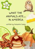 What the animals ate... in America: A rhyming story about an ant on a global wildlife adventure.