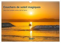 Couchers Calvendo Coucheurs de soleil magiques - Jeux de lumière entre ciel et terre (Calendrier mural 2027 DIN A3 vertical)