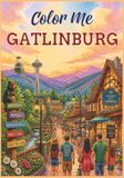 Color Me Gatlinburg: A Smoky Mountains Adult Coloring Book
