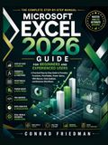 Microsoft Excel 2026 Guide for Beginners and Experienced Users: A Practical Step-by-Step Guide to Formulas, Functions, PivotTables, Power Query, VBA Macros, Data Analysis, and Business Workflows
