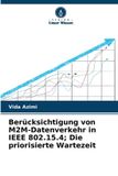 Berücksichtigung Verlag Unser Wissen Berücksichtigung von M2M-Datenverkehr in IEEE 802.15.4; Die priorisierte Wartezeit
