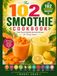 The 102 Smoothie Cookbook