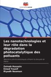 Les Editions Notre Savoir Les nanotechnologies et leur rôle dans la dégradation photocatalytique des polluants