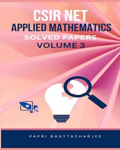 CSIR NET MATHEMATICS APPLIED MATHEMATICS SOLVED PAPERS VOLUME 3