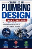 Certified In Plumbing Design: Pass the ASPE Certified Professional Plumbing Design on Your First Try