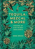 Tequila, Octopus Publishing Group Tequila, Mezcal & More