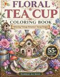 Floral Tea Cup Coloring Book: Relaxing Vintage Botanical Teacup Designs