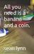 All Independently Published All I Do Is Gamble and Asian Girls- All you need is a banana and a coin.