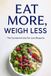 EAT Independently Published Eat More, Weigh Less: The Counterintuitive Fat Loss Blueprint Paperback