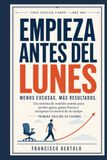 EMPIEZA ANTES DEL LUNES: Un sistema de sentido común para perder grasa, ganar fuerza y recuperar el control de tu cuerpo
