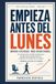 EMPIEZA ANTES DEL LUNES: Un sistema de sentido común para perder grasa, ganar fuerza y recuperar el control de tu cuerpo