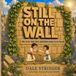 STILL ON THE WALL: FOR KIDS WHO HAVE SOMETHING GREAT TO DO FOR GOD