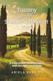 Tuscany Tuscany for the Shameless Hedonist 2026: Florence and Tuscany Travel Guide 2026