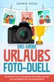 Das große Urlaubs-Foto-Duell: Das Reisespiel mit 50 kreativen Foto-Challenges für Familien, Kinder und Freunde – für unvergessliche Familienmomente und den perfekten Urlaub / optimal als Reisegeschenk