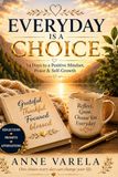Everyday Is a Choice: 14 Days to a Positive Mindset, Peace & Self-Growth