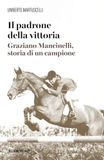 Il padrone della vittoria. Graziano Mancinelli, storia di un campione