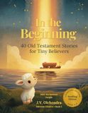 In Little Lambs Kingdom In the Beginning: 40 Old Testament Bible Stories for Toddlers Ages 3–4