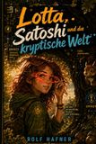 Lotta, Satoshi und die kryptische Welt: Ein Jugendroman über Krypto, digitale Verantwortung und die Kraft guter Fragen