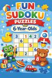 Fun Sudoku Puzzles for 6-year-olds: Sudoku Puzzles for 6 year olds | Help Calm the Mind, Relax, and Focus | 6x9 Inches, 110 Pages | 50+ Puzzles | Solutions Included