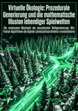 Virtuelle Ökologie: Prozedurale Generierung und die mathematische Illusion lebendiger Spielwelten: Die verborgene Mechanik der prozeduralen ... Landschaftsarchitektur revolutionieren