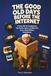 The Good Old Days Before the Internet: A Funny Gift for Grandparents: True Stories, Humor, and Memories from a World Without Smartphones