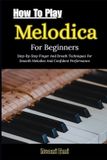 How Independently Published How To Play Melodica For Beginners: Step-By-Step Finger And Breath Techniques For Smooth Melodies And Confident Performance