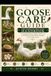GOOSE CARE GUIDE: The Complete Practical Handbook for Raising Healthy, Happy, Productive, and Well-Protected Geese Through Every Stage of Life
