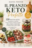 Il Pranzo Keto Perfetto: 120 ricette keto da preparare in anticipo, portare al lavoro e gustare ovunque. Meal Prep, Lunch Box e Barattoli Low Carb