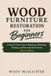 Wood Libri GmbH Wood Furniture Restoration for Beginners