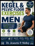 KEGEL Independently Published Kegel & Pelvic Floor Exercises for Men: A Step-By-Step Beginner's Program To Strengthen Pelvic Floor Muscles, Improve Bladder Control, Support Sexual