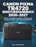 Canon PIXMA TR4720 Benutzerhandbuch 2026–2027: Sicher einrichten, kabellos arbeiten und typische Fehler ohne Umwege beheben