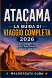 ATACAMA LA GUIDA DI VIAGGIO COMPLETA 2026