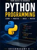Python Programming for Beginners: A Complete Beginner's Guide to Learn Python Programming with Real-World Examples, OOP, File Handling, Database Programming, Projects, and Practical Exercises
