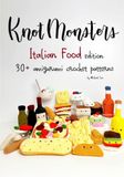 Knotmonsters Italian Food edition: 30+ amigurumi crochet patterns