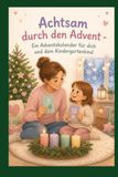 Achtsam durch den Advent - Ein Adventskalender für dich und dein Kindergartenkind