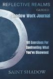 Reflective Realms Guided Shadow Work Journal: 101 Exercises for Confronting What You've Disowned