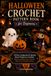 Halloween Crochet Pattern Book for Beginners: 20 Easy Amigurumi & Spooky Decor Projects to Crochet: Ghosts, Pumpkins, Bats, Witches, Black Cats, Garlands & More