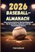 Baseball-Almanach 2026: Das unverzichtbare Nachschlagewerk für Statistiken, Rekorde und die kommende Saison: Rückblicke auf 2025, die besten Spieler ... auf 2026 für Fans und junge Spieler