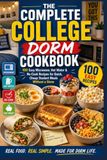 The Complete College Dorm Cookbook