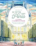 Se mettre au vert à Paris: 25 saynètes à colorier ou à peindre. Dans les parcs, les quares, les balcons et les îlots de verdure parisiens...