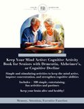 Keep Your Mind Active: Cognitive Activity Book for Seniors with Dementia, Alzheimer’s, or Cognitive Decline