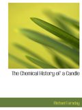 The Chemical History of a Candle: A Course of Lectures Delivered before a Juvenille
