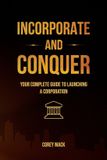 Incorporate Libri GmbH Incorporate & Conquer, Your Complete Guide to Launching a Corporation