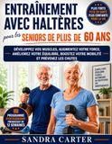 Entraînement avec haltères pour les seniors de plus de 60 ans: Développez vos muscles, augmentez votre force, améliorez votre équilibre, boostez votre mobilité et prévenez les chutes.