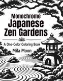 Monochrome Japanese Zen Gardens: Mindful Relaxation and anti anxiety Asian Landscapes Monochrome Coloring Book for Adults and Teens