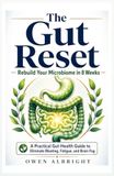 The Gut Reset: Rebuild Your Microbiome in 8 Weeks: A Practical Gut-Health Guide to Eliminate Bloating, Fatigue, and Brain Fog
